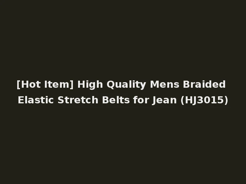 [Hot Item] High Quality Mens Braided Elastic Stretch Belts for Jean (HJ3015)