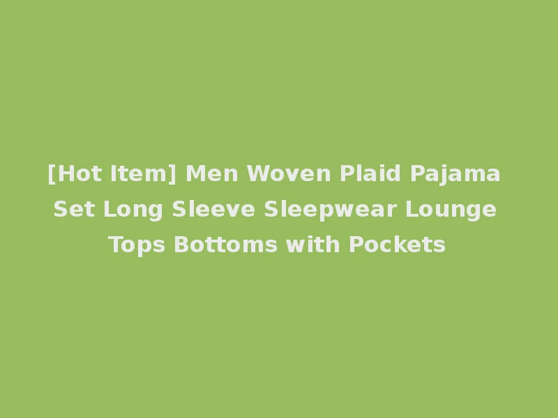 [Hot Item] Men Woven Plaid Pajama Set Long Sleeve Sleepwear Lounge Tops Bottoms with Pockets