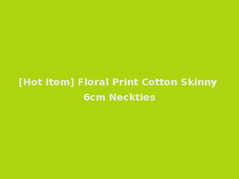 [Hot Item] Floral Print Cotton Skinny 6cm Neckties