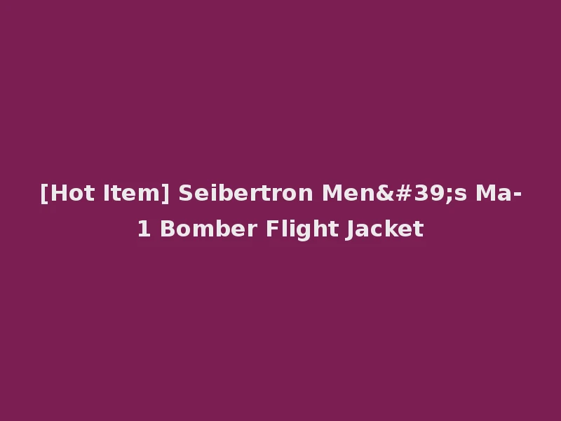 [Hot Item] Seibertron Men's Ma-1 Bomber Flight Jacket