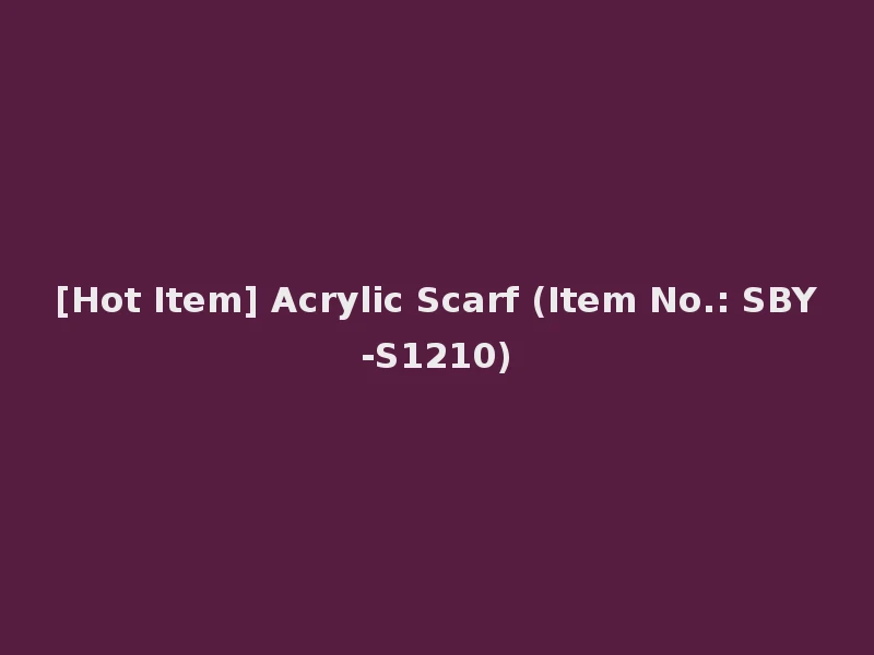 [Hot Item] Acrylic Scarf (Item No.: SBY-S1210)