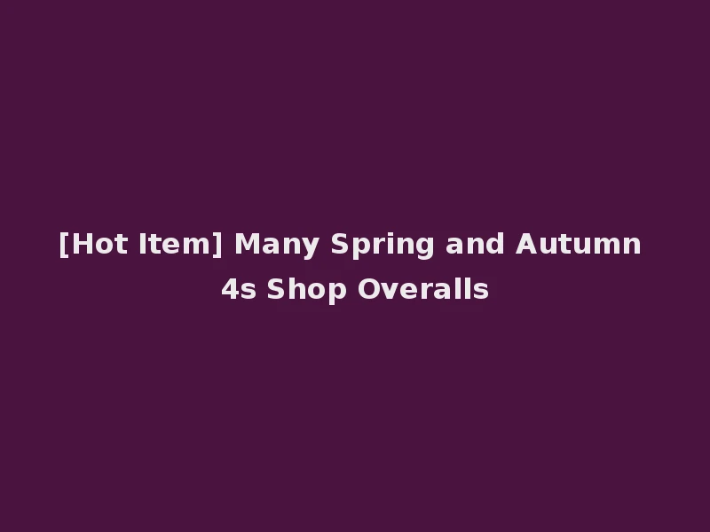 [Hot Item] Many Spring and Autumn 4s Shop Overalls