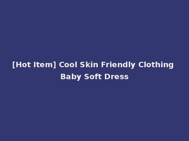 [Hot Item] Cool Skin Friendly Clothing Baby Soft Dress