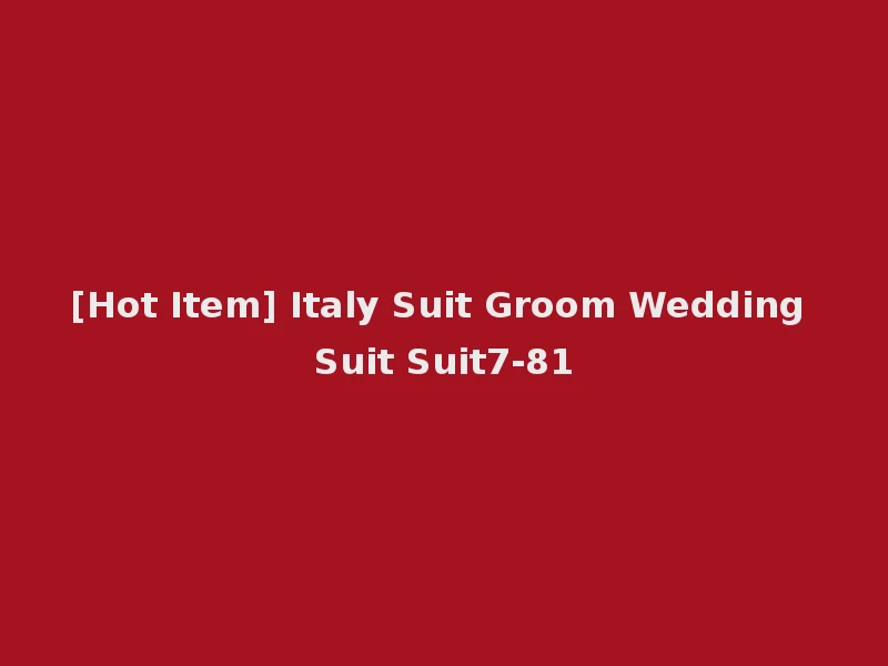 [Hot Item] Italy Suit Groom Wedding Suit Suit7-81