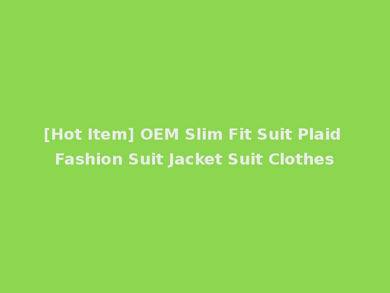 [Hot Item] OEM Slim Fit Suit Plaid Fashion Suit Jacket Suit Clothes