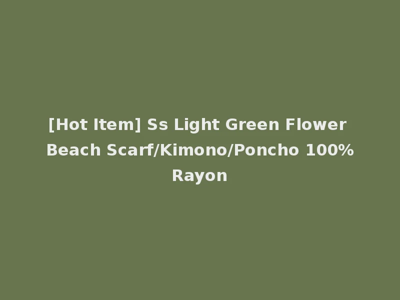 [Hot Item] Ss Light Green Flower Beach Scarf/Kimono/Poncho 100%Rayon