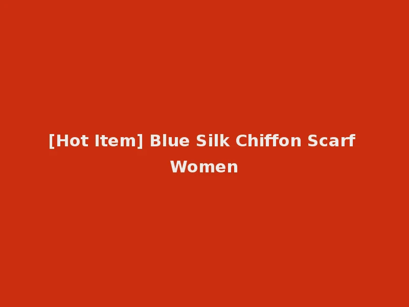 [Hot Item] Blue Silk Chiffon Scarf Women