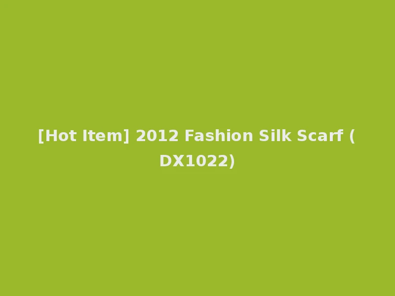 [Hot Item] 2012 Fashion Silk Scarf (DX1022)