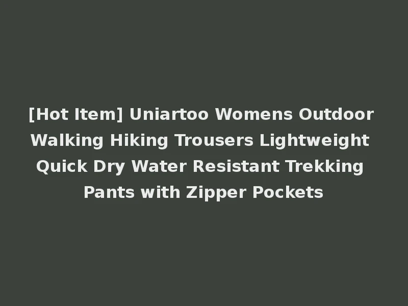 [Hot Item] Uniartoo Womens Outdoor Walking Hiking Trousers Lightweight Quick Dry Water Resistant Trekking Pants with Zipper Pockets