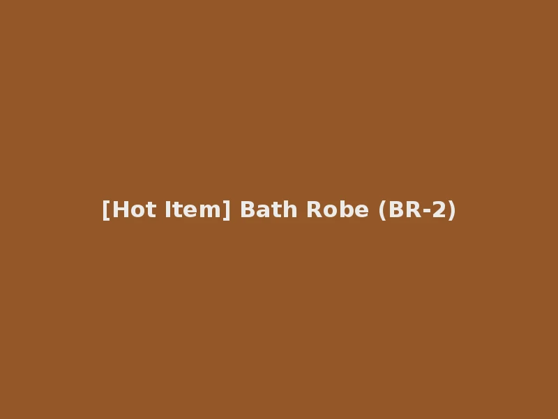 [Hot Item] Bath Robe (BR-2)