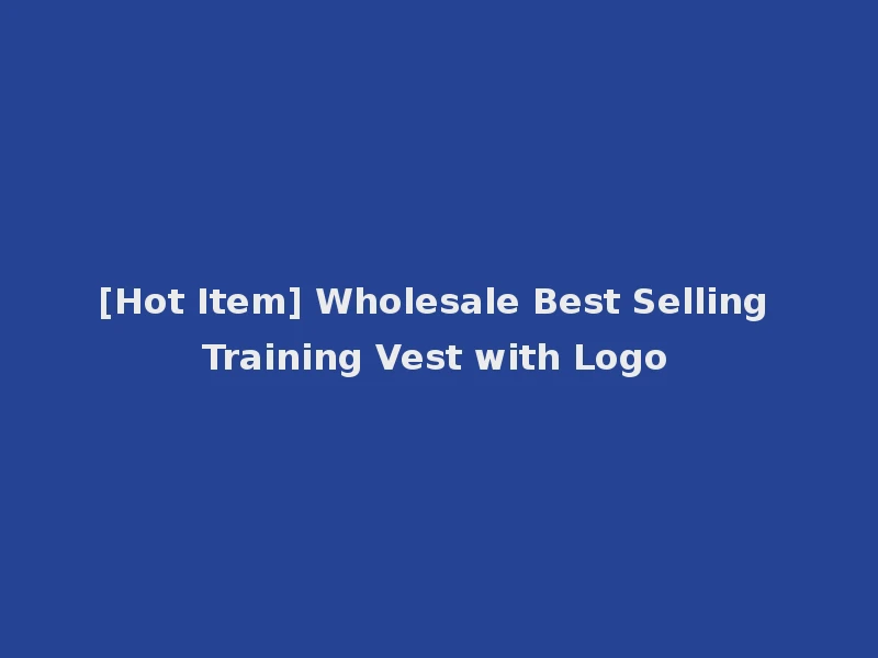 [Hot Item] Wholesale Best Selling Training Vest with Logo