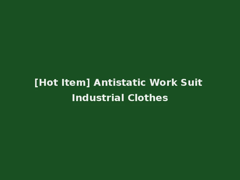 [Hot Item] Antistatic Work Suit Industrial Clothes