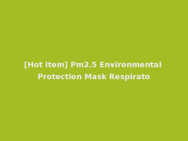 [Hot Item] Pm2.5 Environmental Protection Mask Respirato