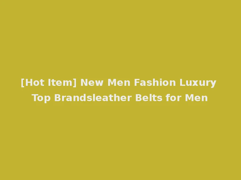 [Hot Item] New Men Fashion Luxury Top Brandsleather Belts for Men