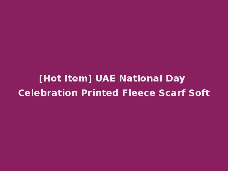 [Hot Item] UAE National Day Celebration Printed Fleece Scarf Soft