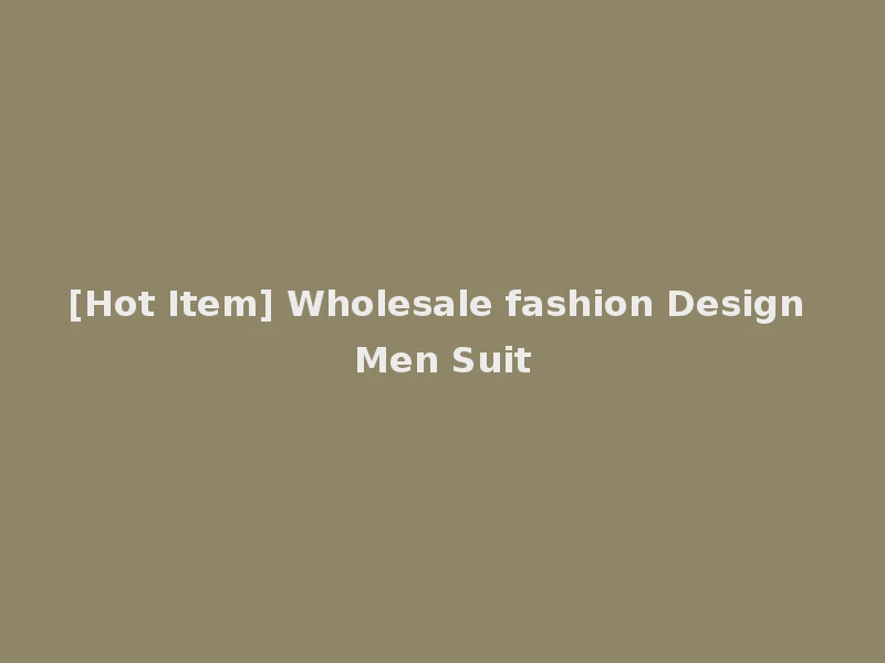 [Hot Item] Wholesale fashion Design Men Suit