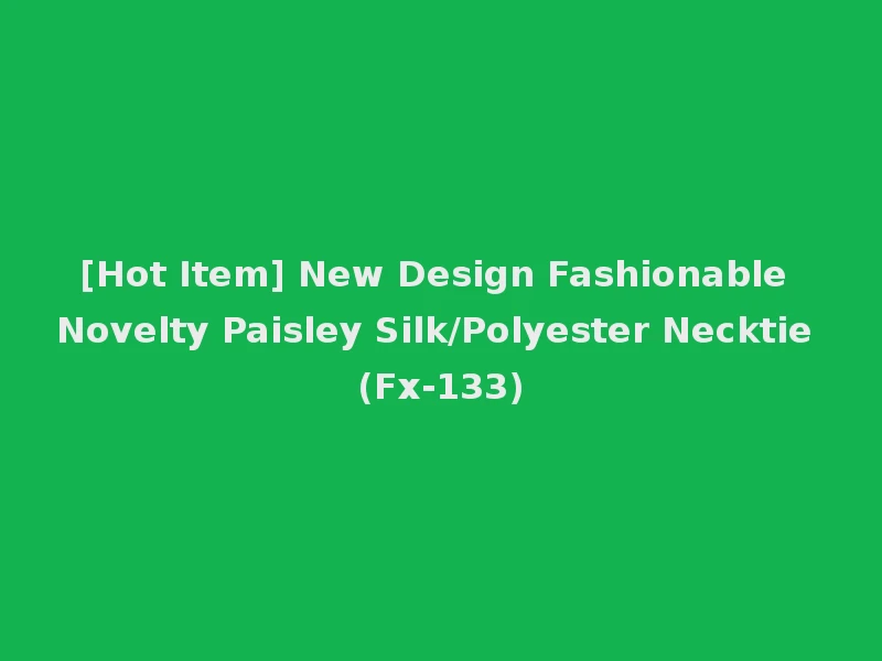 [Hot Item] New Design Fashionable Novelty Paisley Silk/Polyester Necktie (Fx-133)