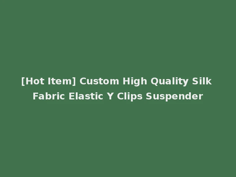 [Hot Item] Custom High Quality Silk Fabric Elastic Y Clips Suspender