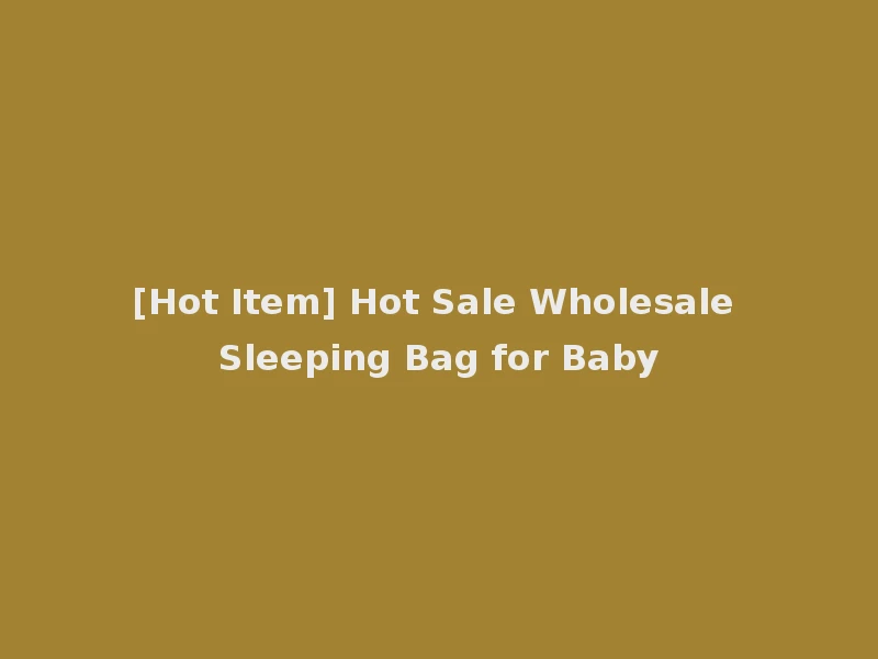 [Hot Item] Hot Sale Wholesale Sleeping Bag for Baby