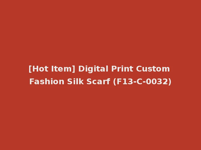 [Hot Item] Digital Print Custom Fashion Silk Scarf (F13-C-0032)
