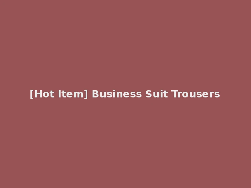 [Hot Item] Business Suit Trousers