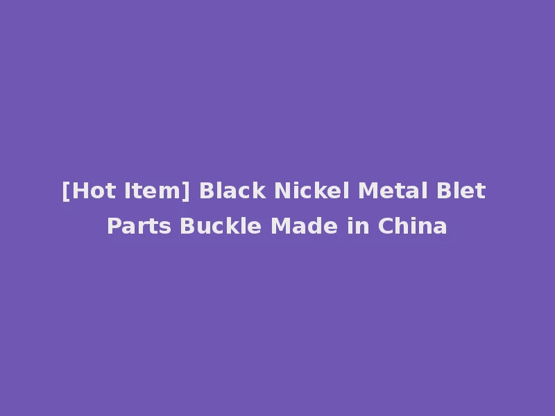 [Hot Item] Black Nickel Metal Blet Parts Buckle Made in China