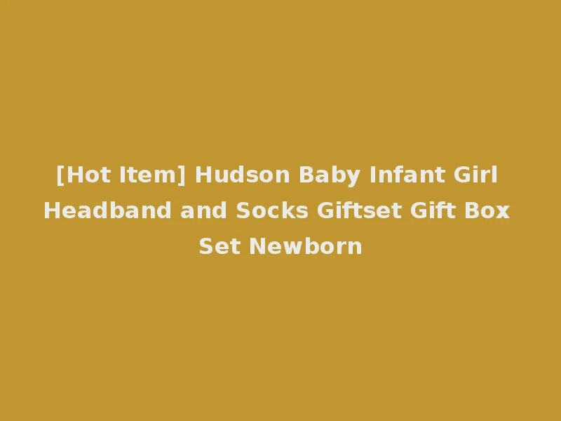 [Hot Item] Hudson Baby Infant Girl Headband and Socks Giftset Gift Box Set Newborn