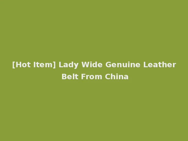 [Hot Item] Lady Wide Genuine Leather Belt From China