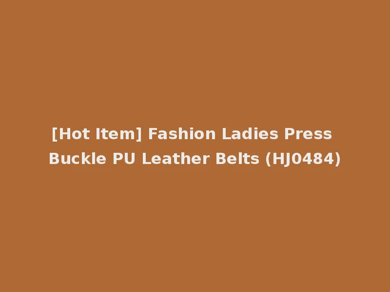 [Hot Item] Fashion Ladies Press Buckle PU Leather Belts (HJ0484)
