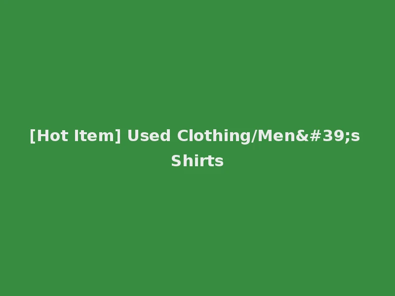 [Hot Item] Used Clothing/Men's Shirts
