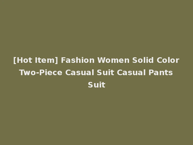 [Hot Item] Fashion Women Solid Color Two-Piece Casual Suit Casual Pants Suit