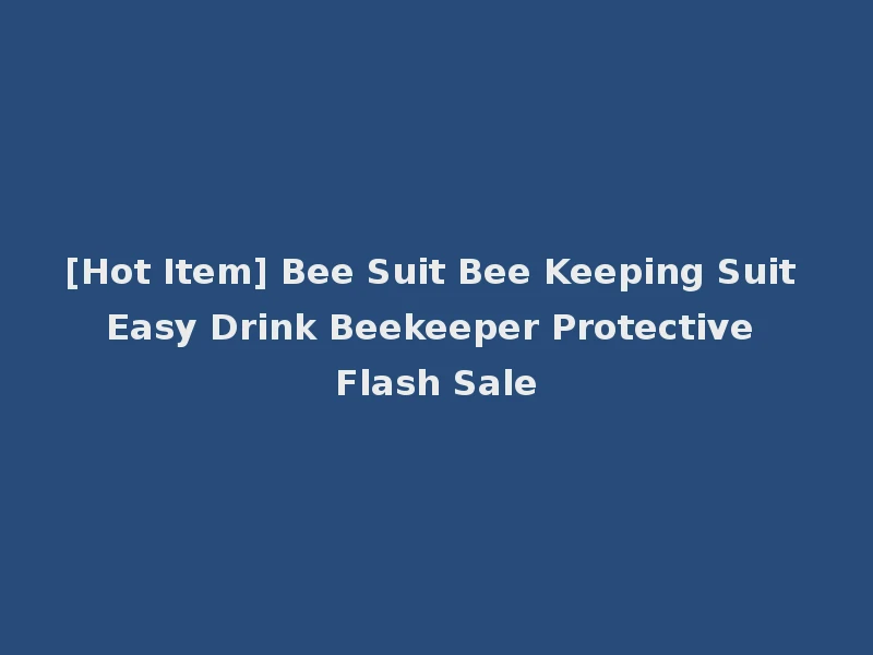 [Hot Item] Bee Suit Bee Keeping Suit Easy Drink Beekeeper Protective Flash Sale