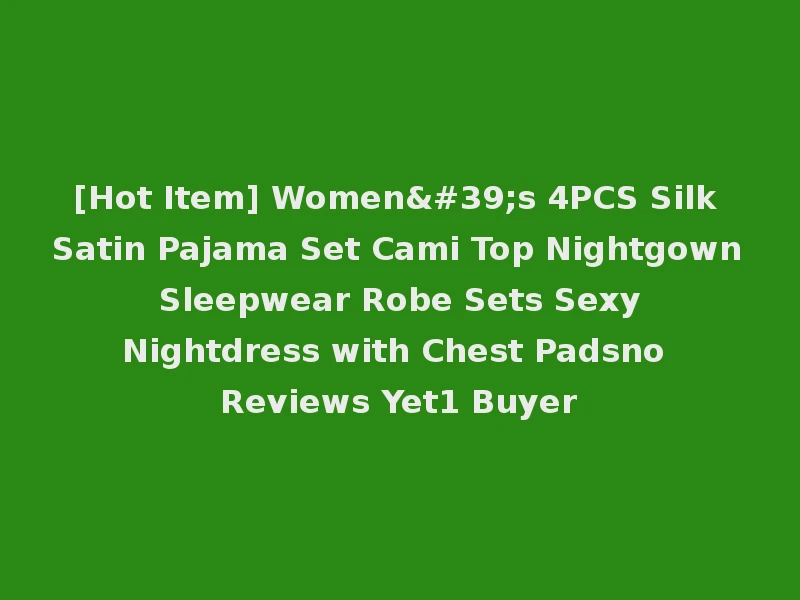 [Hot Item] Women's 4PCS Silk Satin Pajama Set Cami Top Nightgown Sleepwear Robe Sets Sexy Nightdress with Chest Padsno Reviews Yet1 Buyer