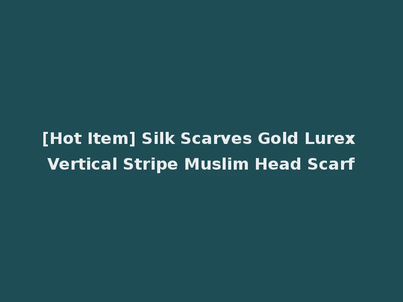 [Hot Item] Silk Scarves Gold Lurex Vertical Stripe Muslim Head Scarf