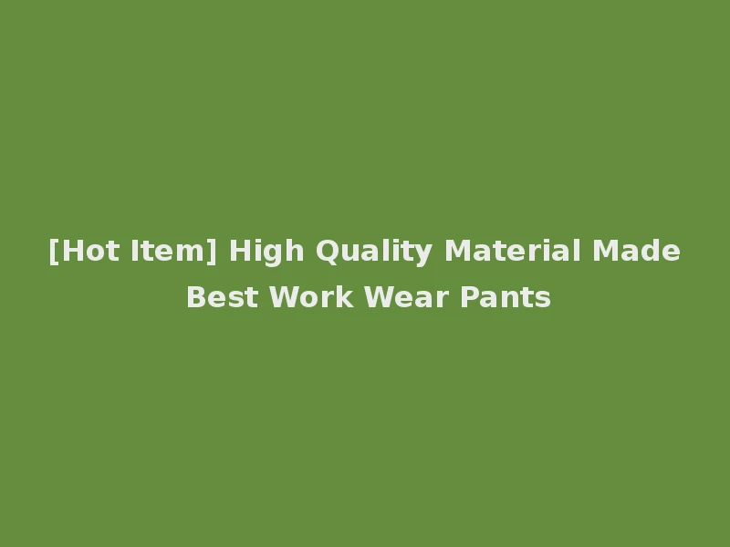 [Hot Item] High Quality Material Made Best Work Wear Pants