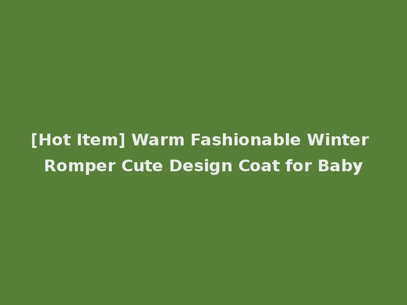 [Hot Item] Warm Fashionable Winter Romper Cute Design Coat for Baby