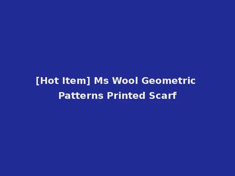 [Hot Item] Ms Wool Geometric Patterns Printed Scarf