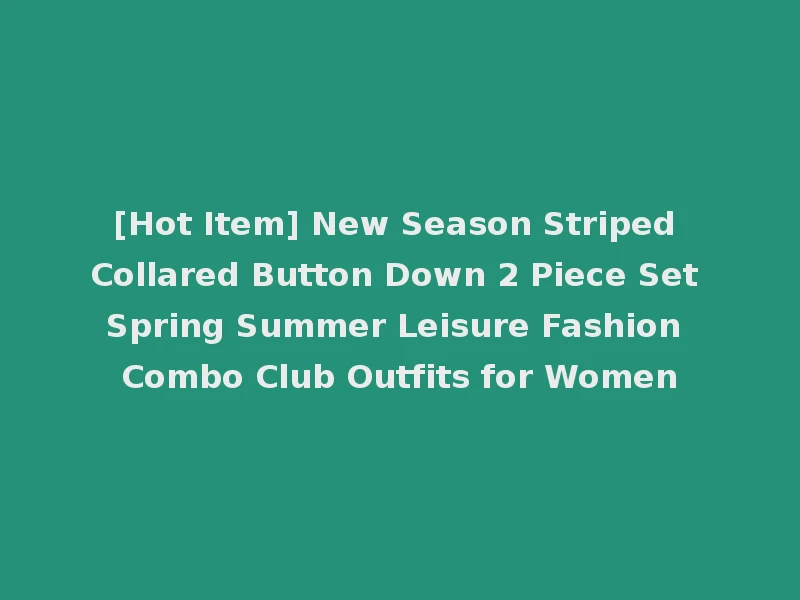 [Hot Item] New Season Striped Collared Button Down 2 Piece Set Spring Summer Leisure Fashion Combo Club Outfits for Women