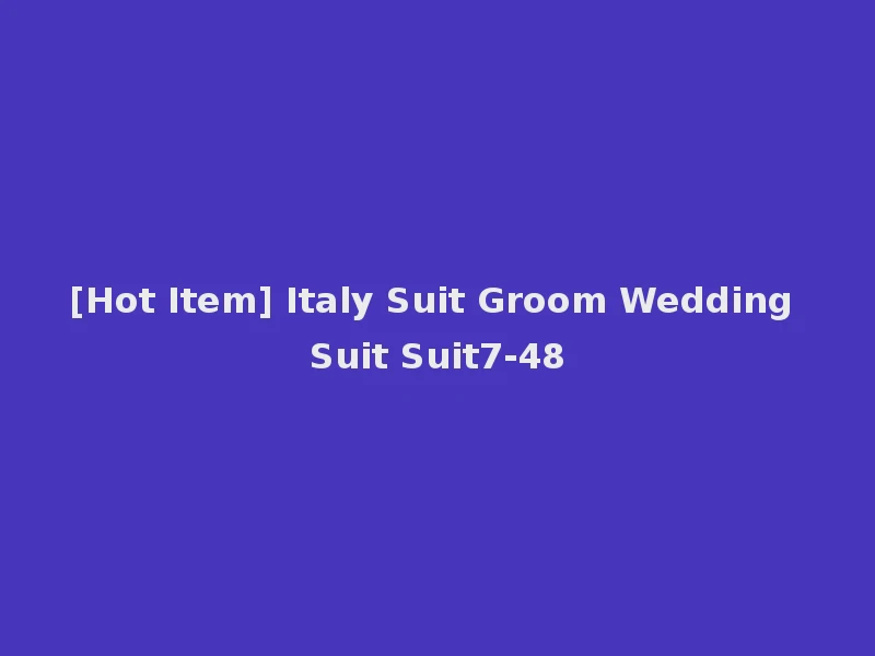[Hot Item] Italy Suit Groom Wedding Suit Suit7-48
