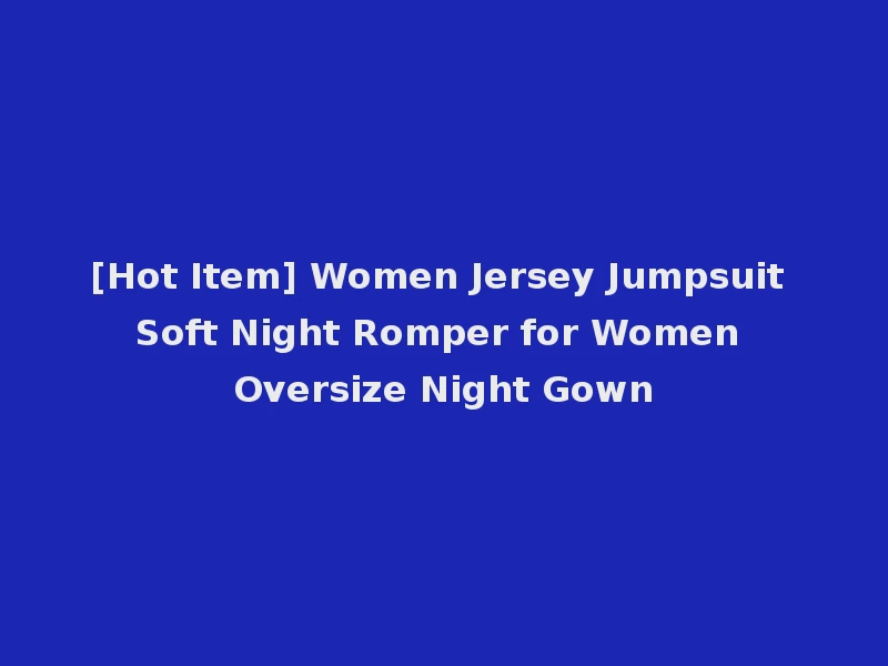 [Hot Item] Women Jersey Jumpsuit Soft Night Romper for Women Oversize Night Gown
