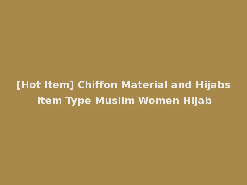 [Hot Item] Chiffon Material and Hijabs Item Type Muslim Women Hijab