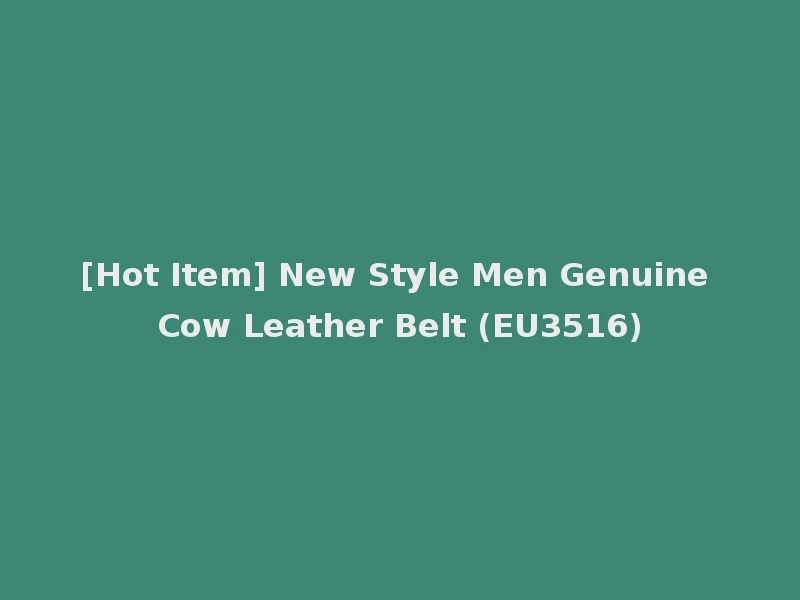 [Hot Item] New Style Men Genuine Cow Leather Belt (EU3516)