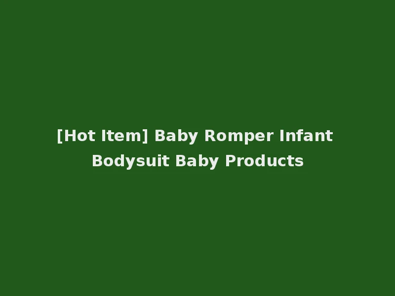 [Hot Item] Baby Romper Infant Bodysuit Baby Products