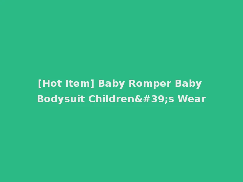 [Hot Item] Baby Romper Baby Bodysuit Children's Wear