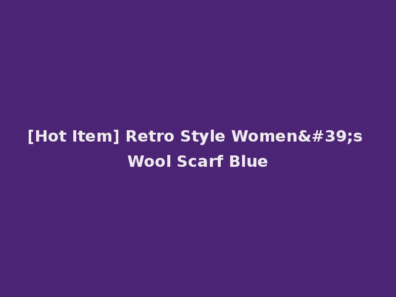 [Hot Item] Retro Style Women's Wool Scarf Blue