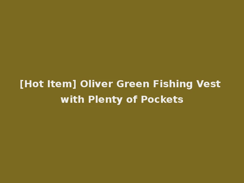 [Hot Item] Oliver Green Fishing Vest with Plenty of Pockets