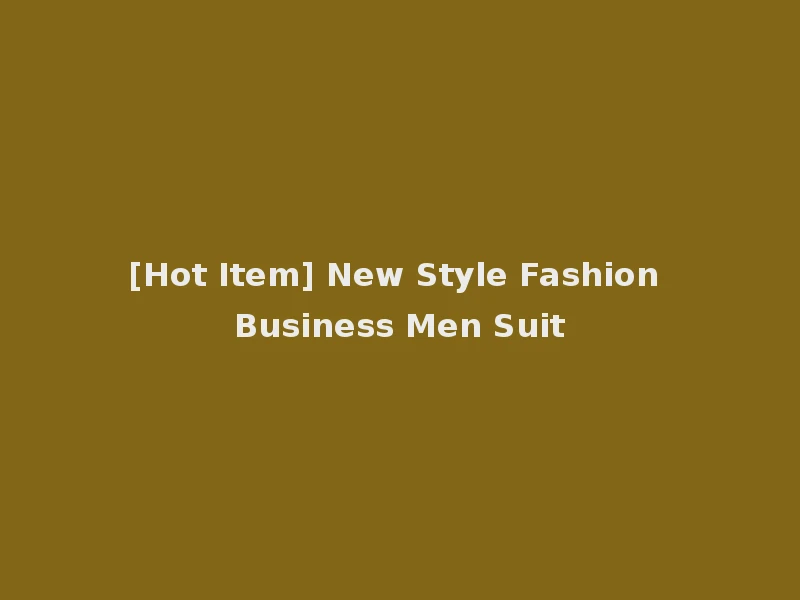 [Hot Item] New Style Fashion Business Men Suit