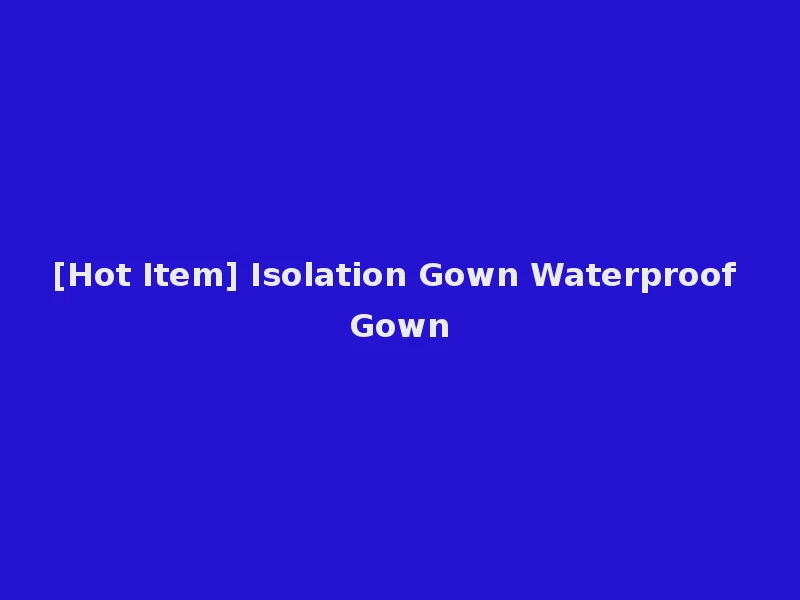 [Hot Item] Isolation Gown Waterproof Gown