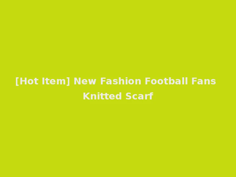 [Hot Item] New Fashion Football Fans Knitted Scarf