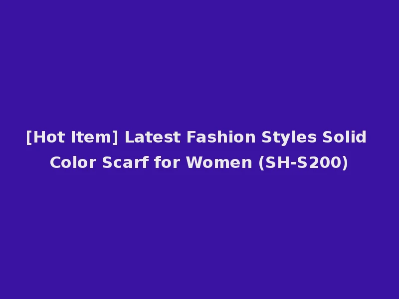 [Hot Item] Latest Fashion Styles Solid Color Scarf for Women (SH-S200)